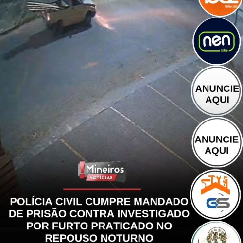 POLÍCIA CIVIL CUMPRE MANDADO DE PRISÃO CONTRA INVESTIGADO POR FURTO PRATICADO NO REPOUSO NOTURNO